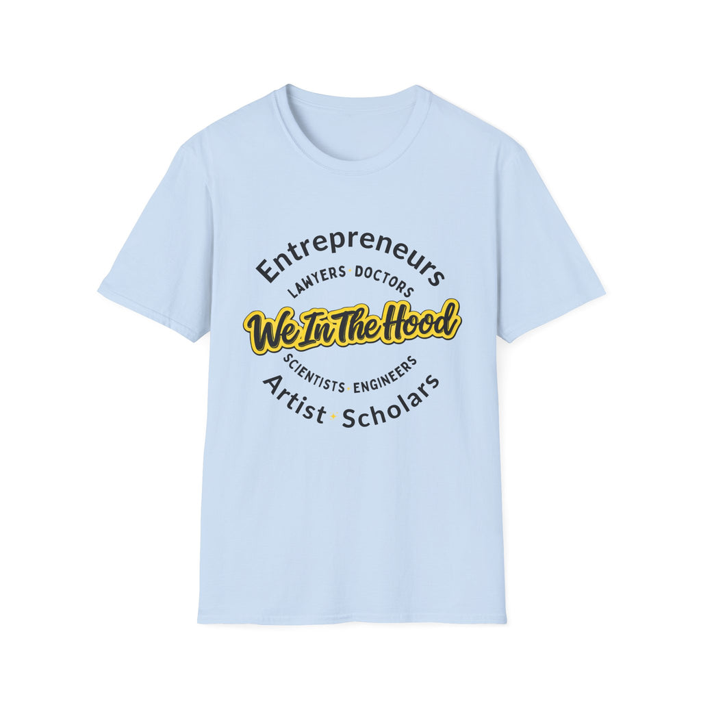 We In The Hood T-Shirt Inspirational Community Tee for Entrepreneurs, Artists & Scholars